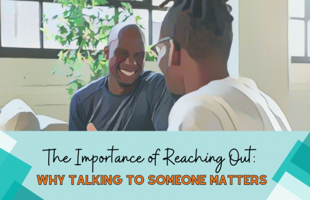 The Importance of Reaching Out: Why Talking to Someone Matters